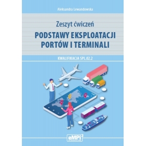 Podstawy eksploatacji portów i terminali. Kwalifikacja SPL.02.2 – zeszyt ćwiczeń
