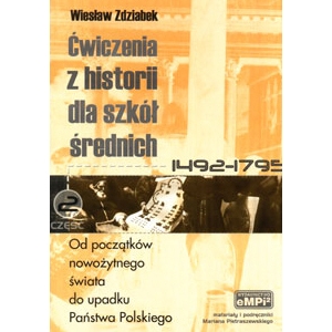 Ćwiczenia z historii dla szkół średnich, cz. 2: Od początków nowożytnego świata do upadku Państwa Polskiego (1492-1795)
